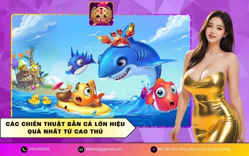 Các chiến thuật bắn cá lớn hiệu quả nhất từ cao thủ