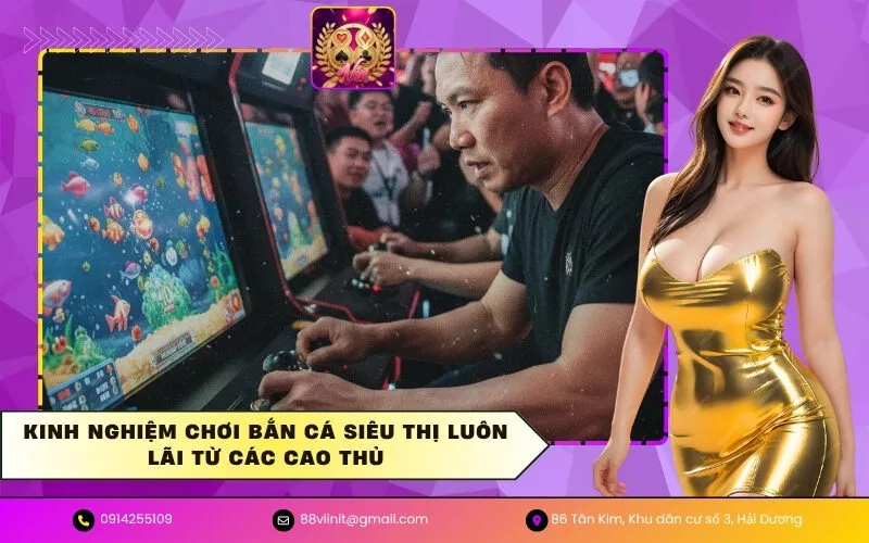 Kinh nghiệm chơi bắn cá siêu thị