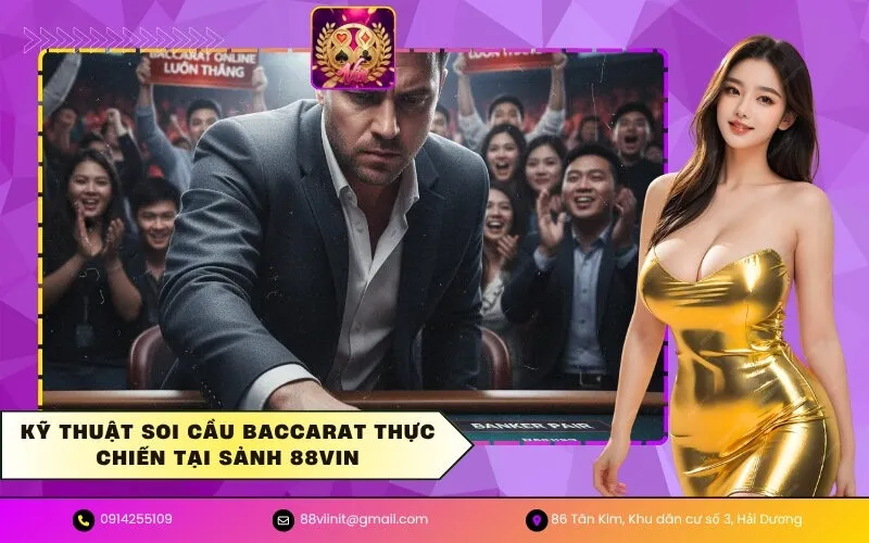 Kỹ Thuật Soi Cầu Baccarat Thực Chiến Tại Sảnh 88VIN