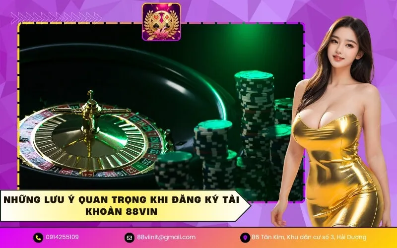 Những lưu ý quan trọng khi đăng ký tài khoản 88VIN
