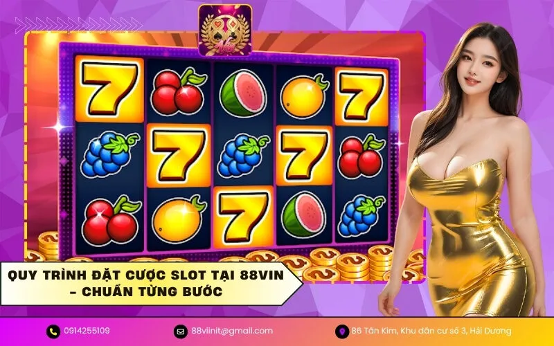 Quy Trình Đặt Cược Slot Tại 88VIN - Chuẩn Từng Bước