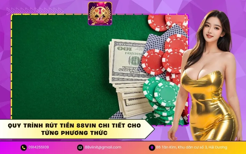 Quy trình rút tiền 88VIN chi tiết cho từng phương thức