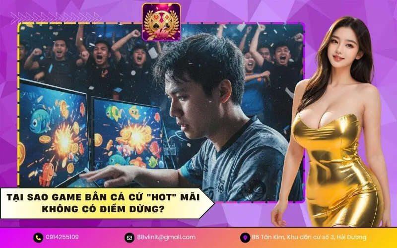 Tại sao game bắn cá cứ hot mãi không có điểm dừng