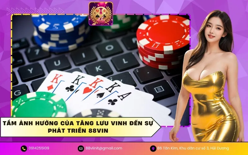Tầm ảnh hưởng của Tăng Lưu Vinh đến sự phát triển 88VIN