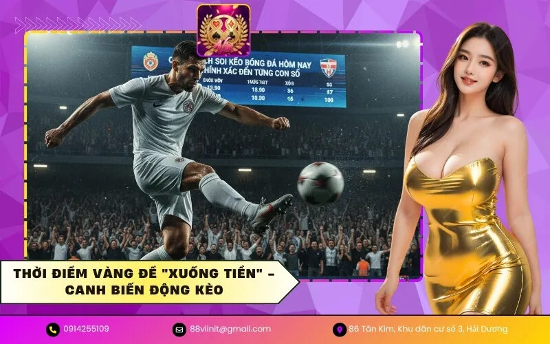 Thời điểm vàng để xuống tiền - Canh biến động kèo