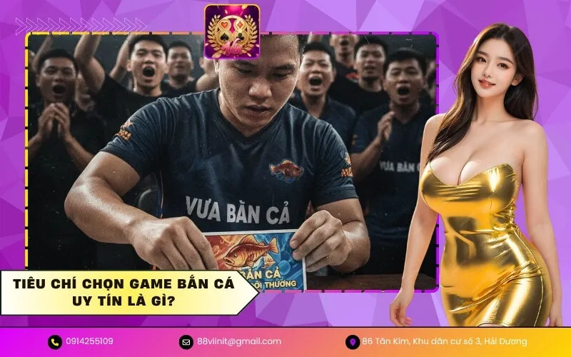 Tiêu chí chọn game bắn cá uy tín là gì