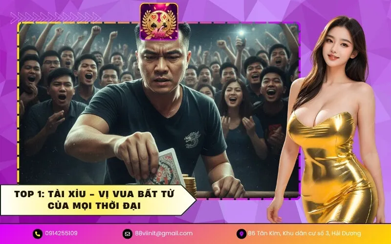 Top 1 Tài Xỉu - Vị Vua Bất Tử Của Mọi Thời Đại