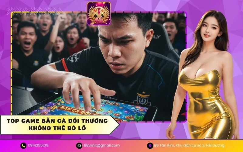 Top game bắn cá đổi thưởng không thể bỏ lỡ