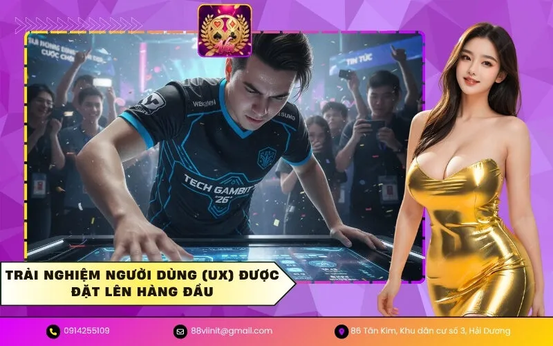 Trải nghiệm người dùng (UX) được đặt lên hàng đầu