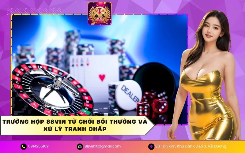 Trường hợp 88VIN từ chối bồi thường và xử lý tranh chấp