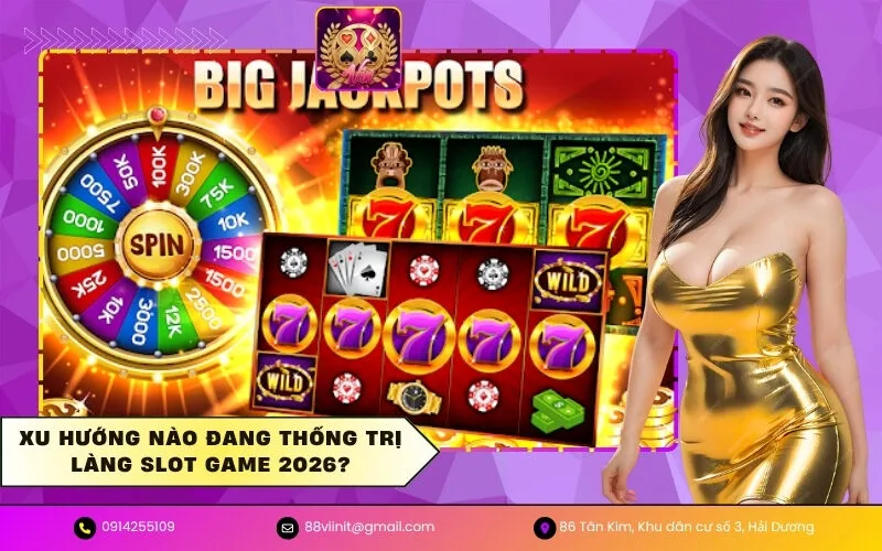 Xu Hướng Nào Đang Thống Trị Làng Slot Game 2026